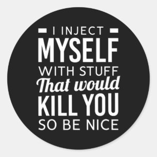 I Inject Myself With Stuff Fun Type 1 Diabetes Awa Classic Round Sticker