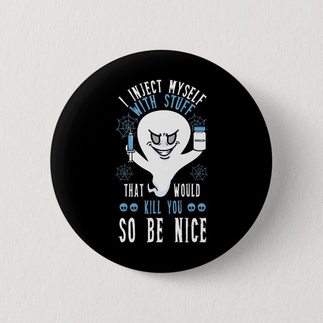 I Inject Myself With Stuff That Would Kill You So  2 Inch Round Button (Front)