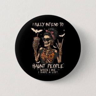 I Intend to Haunt People When I Die I Have A List 2 Inch Round Button
