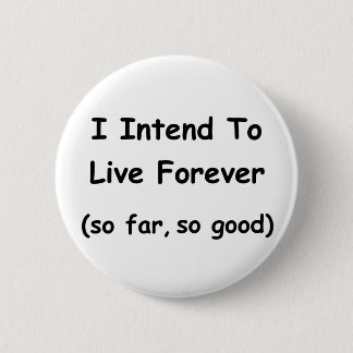I Intend To Live Forever 2 Inch Round Button