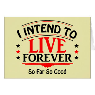 I Intend To Live Forever, So Far So Good
