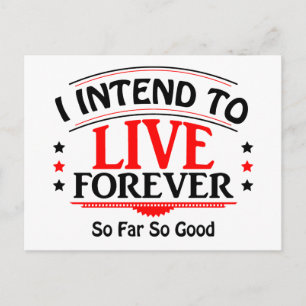 I Intend To Live Forever, So Far So Good Postcard