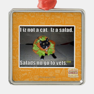 I iz not a cat. Iz a salad. Metal Ornament