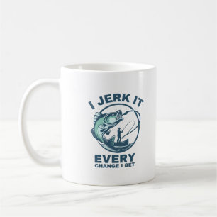 I Jerk It Every Chance I Get Funny Fishing Coffee Mug