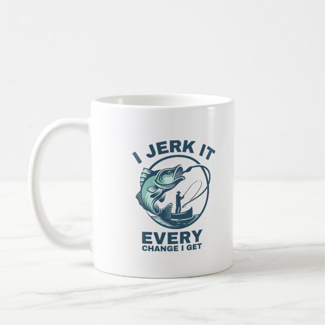 I Jerk It Every Chance I Get Funny Fishing Coffee Mug (Left)
