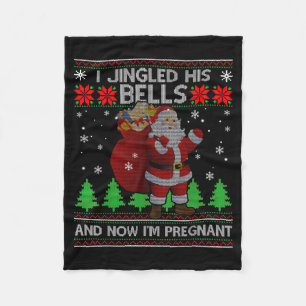 I Jingled His Bells And Now I'm Pregnant Ugly Xmas Fleece Blanket