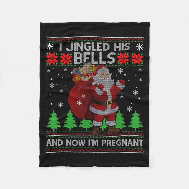 I Jingled His Bells And Now I'm Pregnant Ugly Xmas Fleece Blanket (Front)
