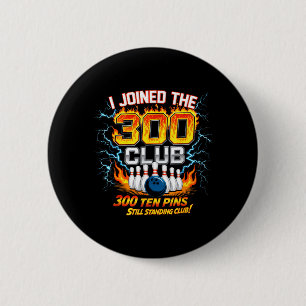 I Joined 300 Club Ten ns Standing Funny Bowling 2 Inch Round Button