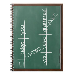 I judge you when you use poor grammar. notebook