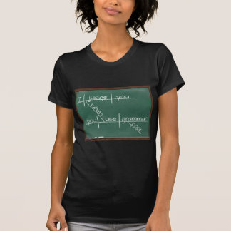 I judge you when you use poor grammar. T-Shirt