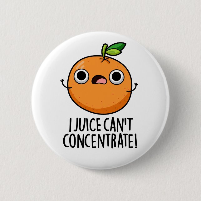 I Juice Can't Concentrate Cute Orange Pun  2 Inch Round Button (Front)