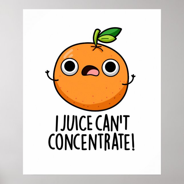 I Juice Can't Concentrate Cute Orange Pun Poster (Front)