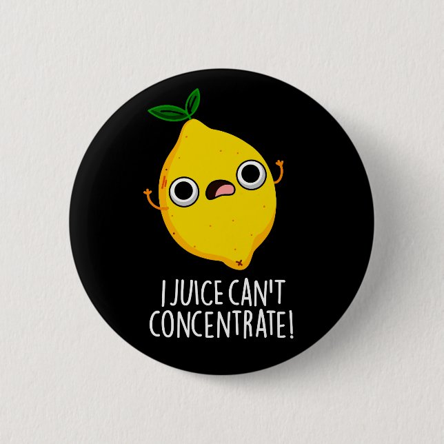 I Juice Can't Concentrate Funny Lemon Pun Dark BG 2 Inch Round Button (Front)