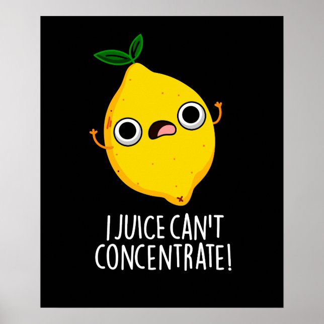 I Juice Can't Concentrate Funny Lemon Pun Dark BG Poster (Front)