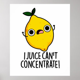 I Juice Can't Concentrate Funny Lemon Pun Poster