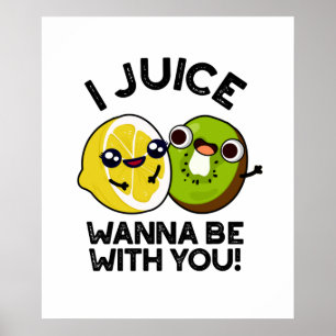 I Juice Wanna Be With You Cute Fruit Pun Poster