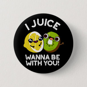 I Juice Wanna Be With You Funny Fruit Pun Dark BG 2 Inch Round Button