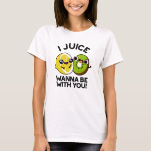 I Juice Wanna Be With You Funny Fruit Pun  T-Shirt