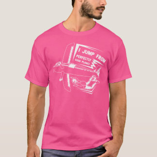 I Jump Out Of Airplanes Shirt For Skydiving Men Wo