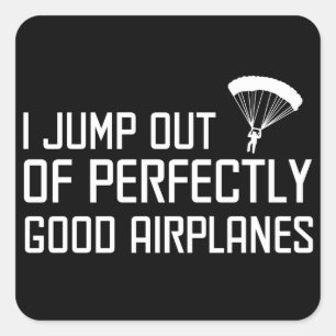 I Jump out of Perfectly Good Airplanes Square Sticker