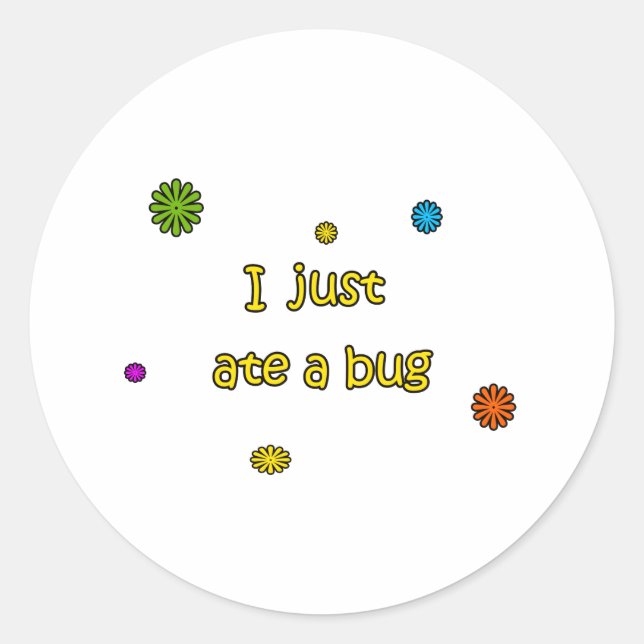 I Just Ate A Bug Classic Round Sticker (Front)