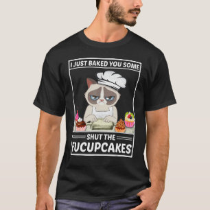 I Just Baked You Some Shut The Fucupcakes Cat Bak T-Shirt