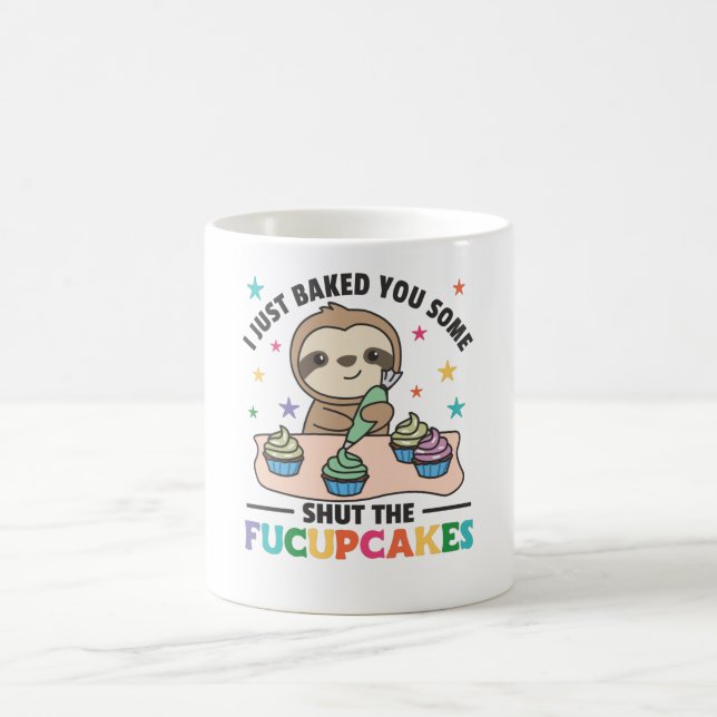 I just baked you some shut the fucupcakes sloth coffee mug (Center)