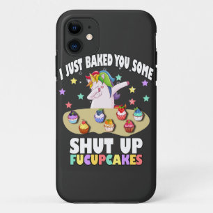 i just baked you some shut up fucupcakes T-Shirt iPhone 11 Case