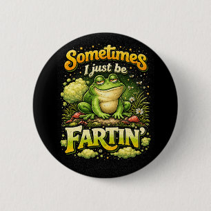 I Just Be Fartin’ 2 Inch Round Button