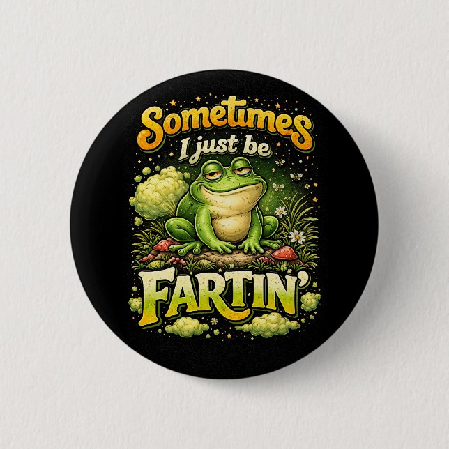I Just Be Fartin’ 2 Inch Round Button (Front)