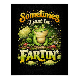 I Just Be Fartin’ Poster