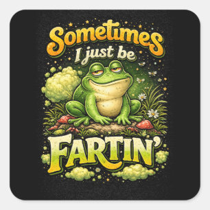 I Just Be Fartin’ Square Sticker