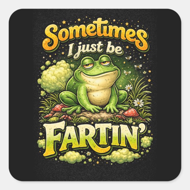I Just Be Fartin’ Square Sticker (Front)