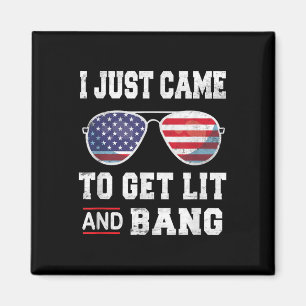 I Just Came To Get Lit & Bang 4th Of July Magnet