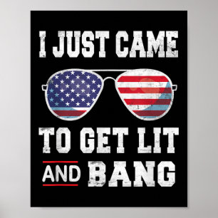 I Just Came To Get Lit &amp; Bang 4th Of July Poster