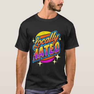 I Just Can't Tee Co. Funny Locally Hated Uni-youth