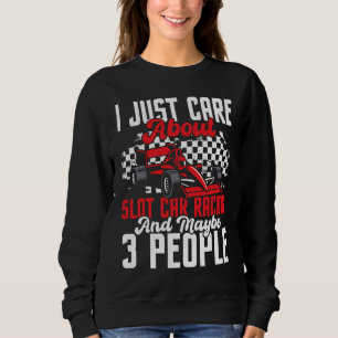 I Just Care About Slot Car Racing Drag Racer Race Sweatshirt