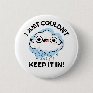 I Just Couldn't Keep It In Funny Cloud Pun 2 Inch Round Button