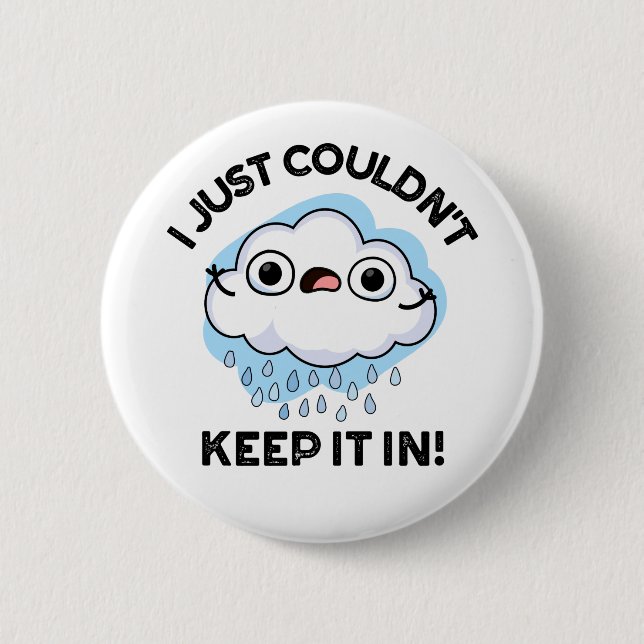I Just Couldn't Keep It In Funny Cloud Pun 2 Inch Round Button (Front)