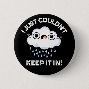 I Just Couldn't Keep It In Funny Cloud Pun Dark BG 2 Inch Round Button