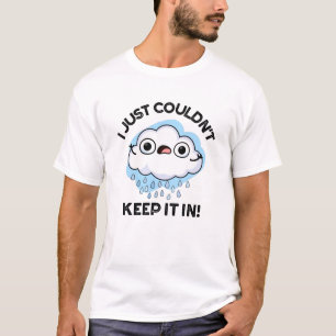 I Just Couldn't Keep It In Funny Cloud Pun T-Shirt