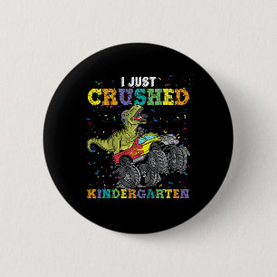 I Just Crushed Kindergarten Dinosaur Trex Monster 2 Inch Round Button