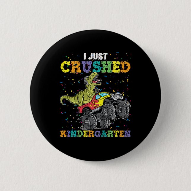 I Just Crushed Kindergarten Dinosaur Trex Monster  2 Inch Round Button (Front)