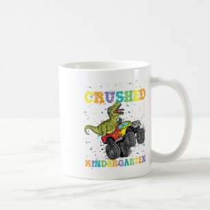 I Just Crushed Kindergarten Dinosaur Trex Monster  Coffee Mug