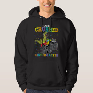 I Just Crushed Kindergarten Dinosaur Trex Monster  Hoodie