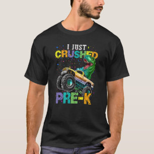 I Just Crushed Pre k Dinosaur T-rex Monster Truck T-Shirt