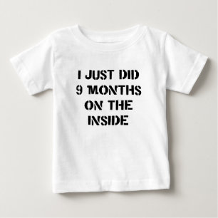 I Just Did 9 Months On The Inside. Baby T-Shirt