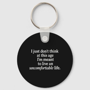I Just Dont Think At This Age Im Meant To Live Fun Keychain