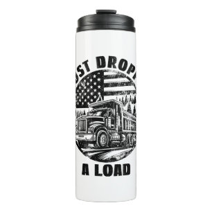 I Just Dropped A Load Dump Truck Forest American Thermal Tumbler
