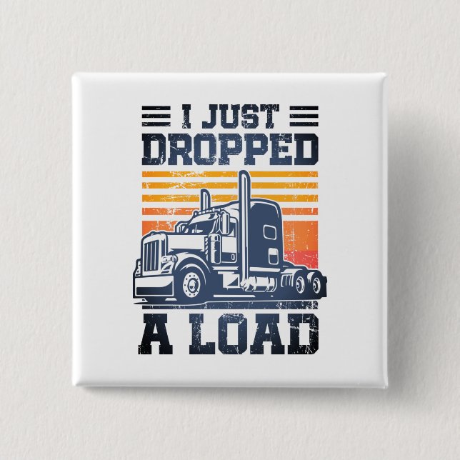 I Just Dropped A Load Retro Funny Trucker Driver  2 Inch Square Button (Front)